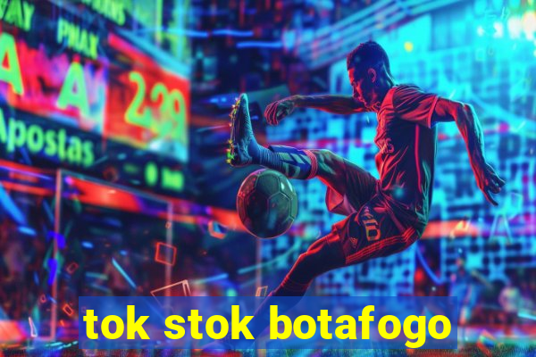 tok stok botafogo